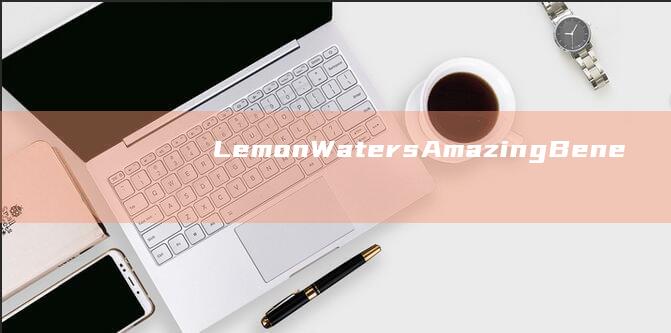 Lemon Waters Amazing Benefits